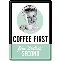 Placa metalica - Coffee First. Your bullshit second - 10x14 cm